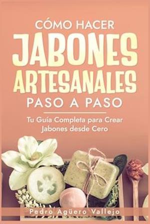 Cómo Hacer Jabones Artesanales Paso a Paso