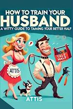 How to Train Your Husband