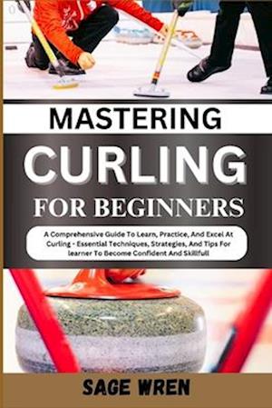 Mastering Curling for Beginner