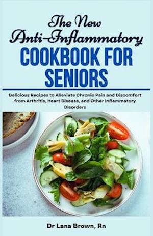 The New Anti-Inflammatory Cookbook for Seniors