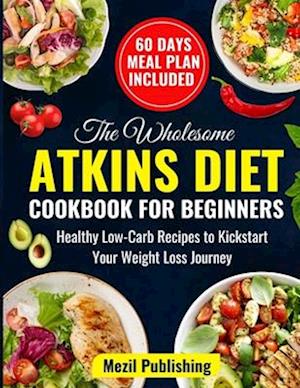 The Wholesome Atkins Diet Cookbook for Beginners