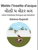 Italiano-Gujarati Waldo l'insetto d'acqua Libro illustrato bilingue per bambini