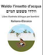 Italiano-Ebraico Waldo l'insetto d'acqua Libro illustrato bilingue per bambini