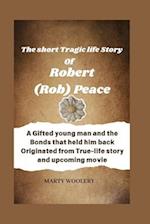 The Short Tragic life Story Of Robert(Rob) Peace