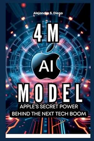 4M AI MODEL Apple's Secret Power Behind the Next Tech Boom