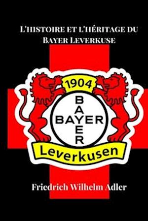 L'histoire et l'héritage du Bayer Leverkuse