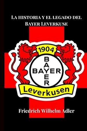 La historia y el legado del Bayer Leverkusen