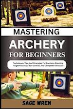 Mastering Archery for Beginners