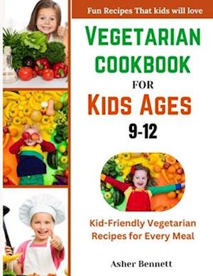 Vegetarian cookbook for kids ages 9-12