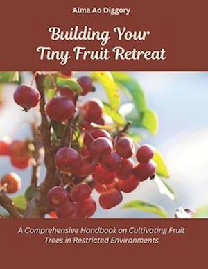 Building Your Tiny Fruit Retreat