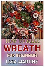 How to Make Wreath for Beginners