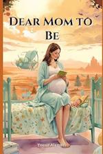 Dear Mom-to-Be