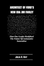 Architect Of Ford's New Era Jim Farley