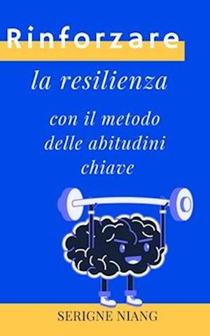 Rinforzare la resilienza con il metodo delle abitudini chiave