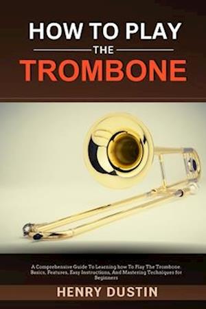 How to Play the Trombone