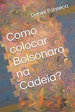 Como colocar Bolsonaro na Cadeia?