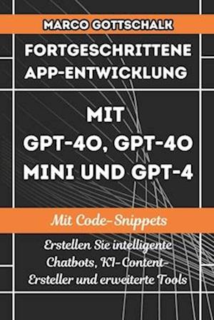 Fortgeschrittene App-Entwicklung mit GPT-4o, GPT-4o Mini und GPT-4 MIT CODE-SNIPPETS