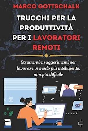 Trucchi Per la Produttività per i Lavoratori Remoti