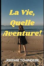 La Vie, Quelle Aventure!