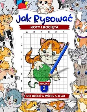 Jak rysowac koty i koci&#281;ta dla dzieci w wieku 4-8 lat