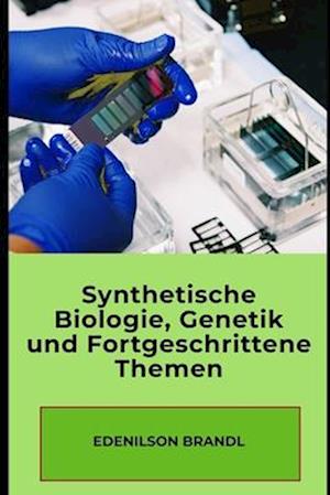 Synthetische Biologie, Genetik und Fortgeschrittene Themen