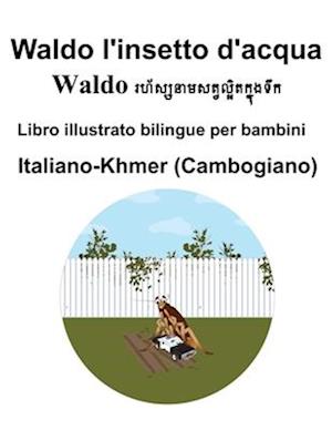 Italiano-Khmer (Cambogiano) Waldo l'insetto d'acqua Libro illustrato bilingue per bambini