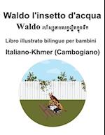 Italiano-Khmer (Cambogiano) Waldo l'insetto d'acqua Libro illustrato bilingue per bambini