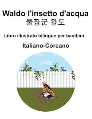 Italiano-Coreano Waldo l'insetto d'acqua / &#47932;&#51109;&#44400; &#50760;&#46020; Libro illustrato bilingue per bambini