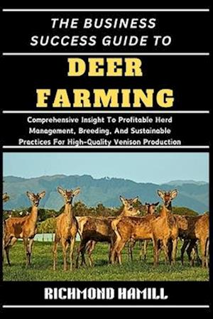 The Business Success Guide to Deer Farming