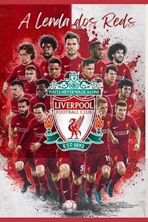 Liverpool FC A Lenda dos Reds