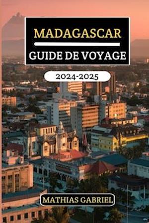 Madagascar Guide de Voyage 2024 - 2025