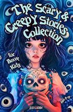 The Scary & Creepy Stories Collection for Brave Kids Ages 9-12