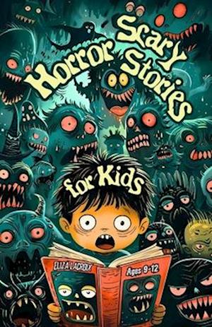 Scary Horror Stories of Monsters & Ghosts for Kids Ages 9-12