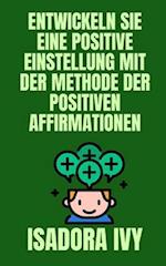 Entwickeln Sie eine positive Einstellung mit der Methode der positiven Affirmationen