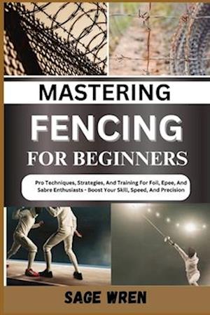 Mastering Fencing for Beginner