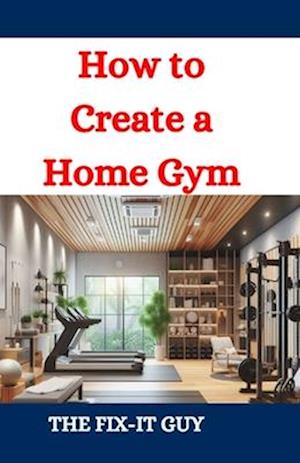 How to Create a Home Gym