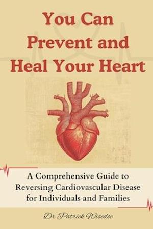 You Can Prevent and Heal Your Heart