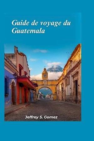 Guatemala Guide de voyage 2024