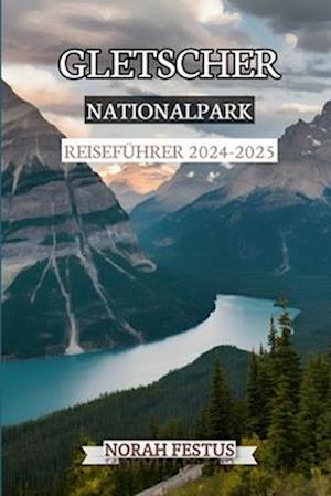 Gletscher Nationalpark Reiseführer 2024 - 2025