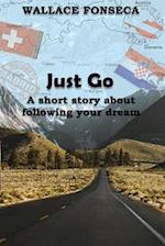 Just Go - A short story about following your dream