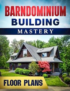 Barndominium Building Mastery