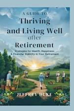 A Guide to Thriving and Living Well After Retirement