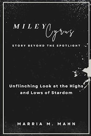 Miley Cyrus Story Beyond the Spotlight