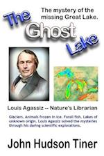 The Ghost Lake -- The True Story of Louis Agassiz