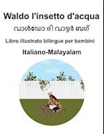 Italiano-Malayalam Waldo l'insetto d'acqua Libro illustrato bilingue per bambini