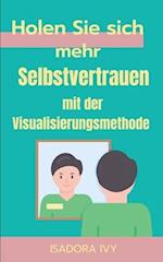 Holen Sie sich mehr Selbstvertrauen mit der Visualisierungsmethode