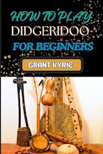 How to Play Didgeridoo for Beginners