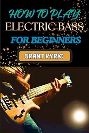 How to Play Electric Bass for Beginners