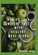 How to Lose Weight Fast with Healthy Meal Plans