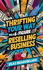 Thrifting Your Way to a 6-Figure Reselling Business